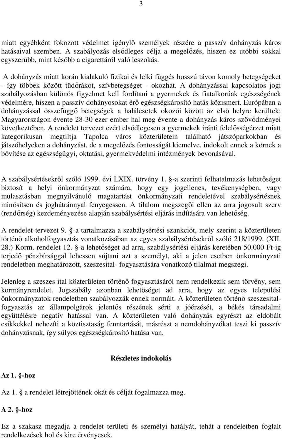 A dohányzás miatt korán kialakuló fizikai és lelki függés hosszú távon komoly betegségeket - így többek között tüdőrákot, szívbetegséget - okozhat.