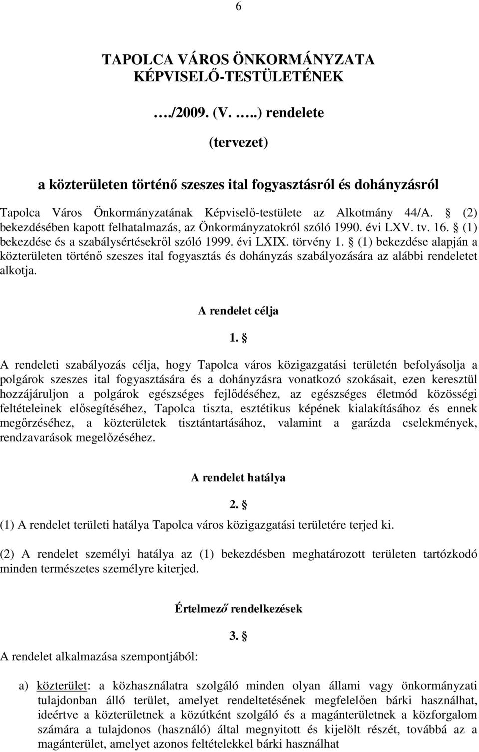 (2) bekezdésében kapott felhatalmazás, az Önkormányzatokról szóló 1990. évi LXV. tv. 16. (1) bekezdése és a szabálysértésekről szóló 1999. évi LXIX. törvény 1.