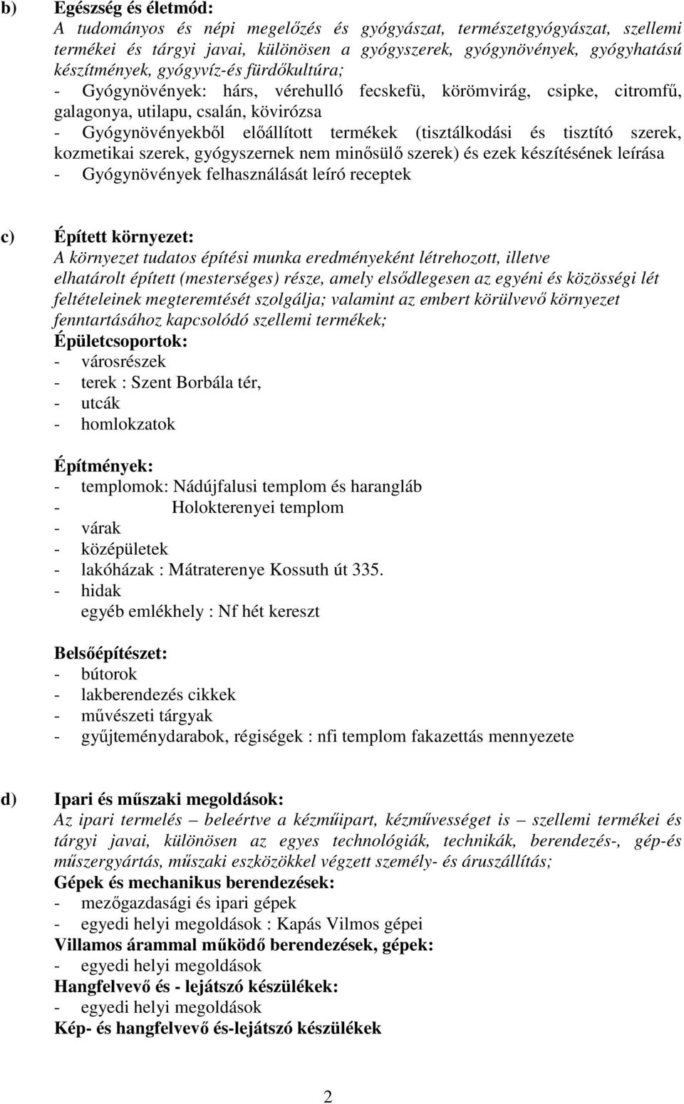 szerek, kozmetikai szerek, gyógyszernek nem minősülő szerek) és ezek készítésének leírása Gyógynövények felhasználását leíró receptek c) Épített környezet: A környezet tudatos építési munka