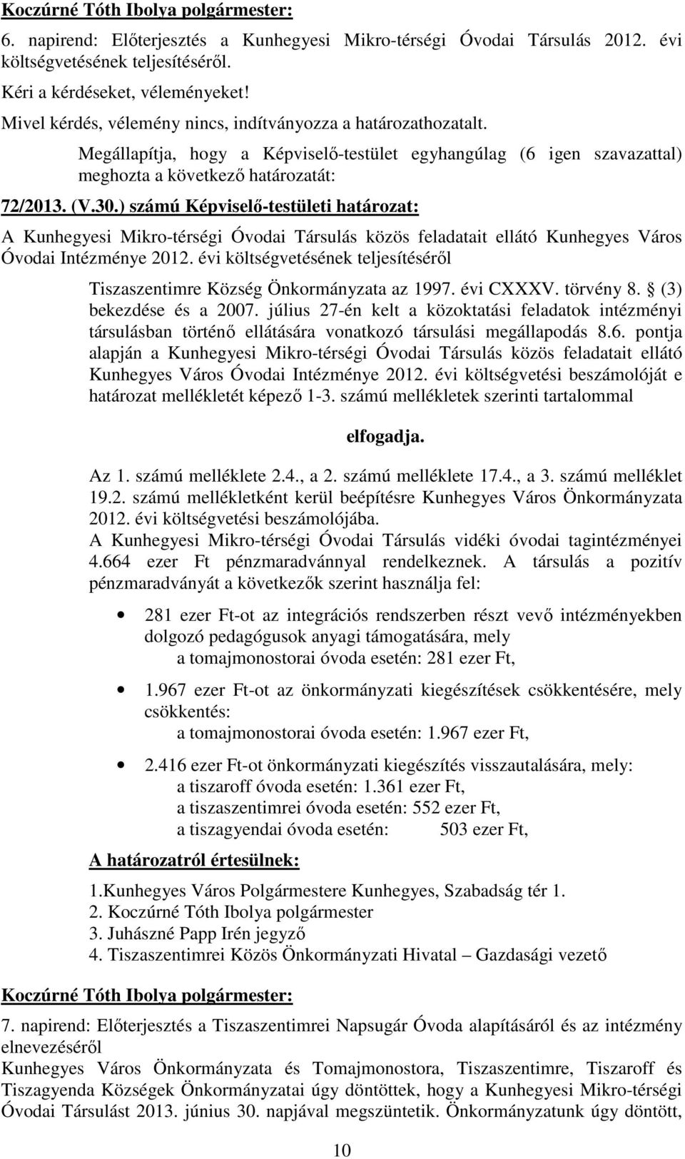 ) számú Képviselı-testületi határozat: A Kunhegyesi Mikro-térségi Óvodai Társulás közös feladatait ellátó Kunhegyes Város Óvodai Intézménye 2012.