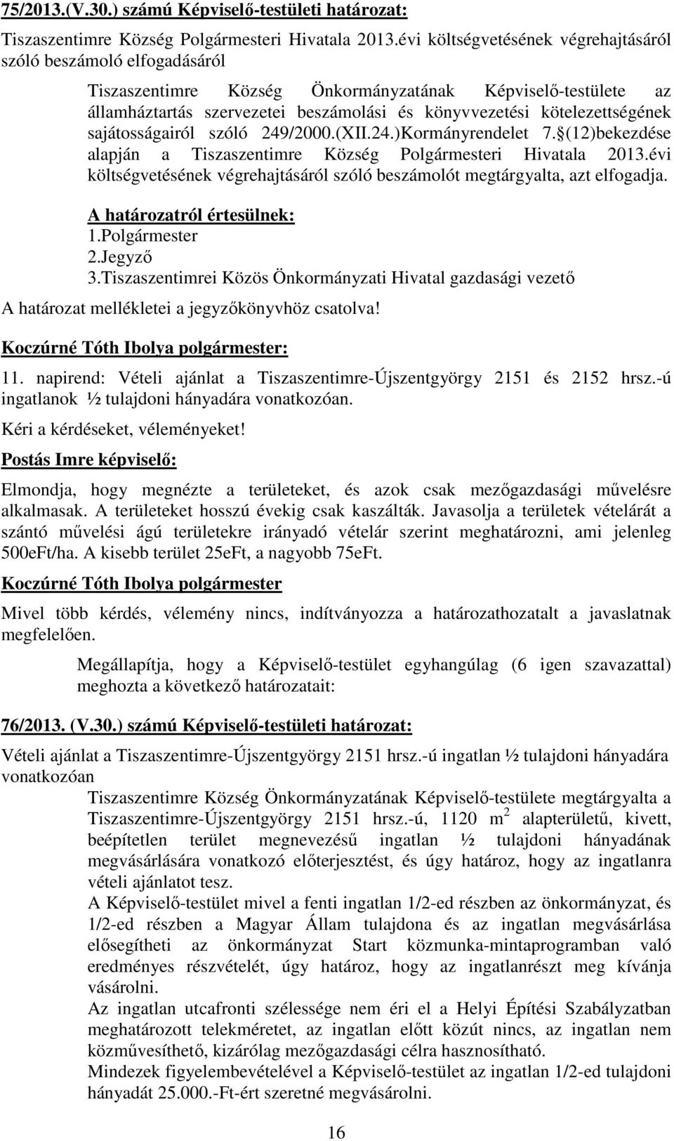 kötelezettségének sajátosságairól szóló 249/2000.(XII.24.)Kormányrendelet 7. (12)bekezdése alapján a Tiszaszentimre Község Polgármesteri Hivatala 2013.