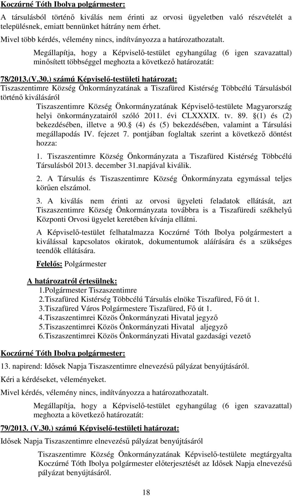 ) számú Képviselı-testületi határozat: Tiszaszentimre Község Önkormányzatának a Tiszafüred Kistérség Többcélú Társulásból történı kiválásáról Tiszaszentimre Község Önkormányzatának