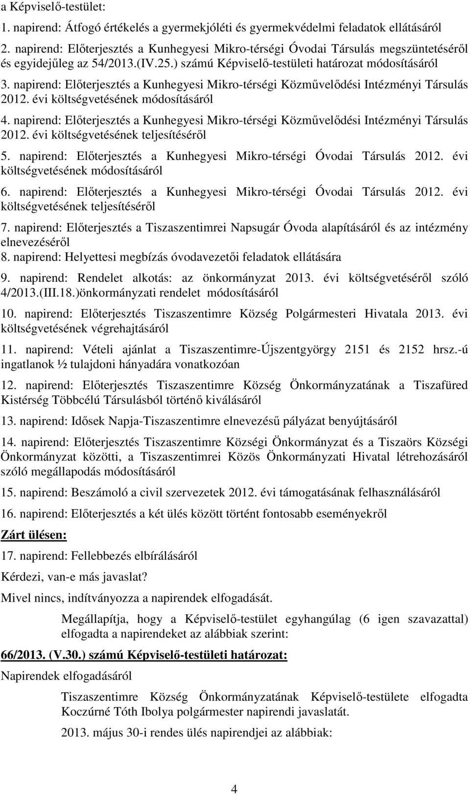 napirend: Elıterjesztés a Kunhegyesi Mikro-térségi Közmővelıdési Intézményi Társulás 2012. évi költségvetésének módosításáról 4.