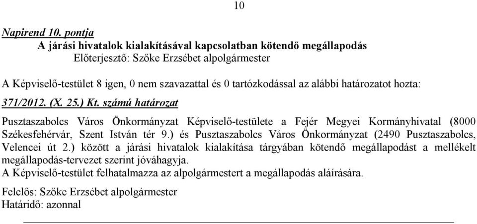 István tér 9.) és Pusztaszabolcs Város Önkormányzat (2490 Pusztaszabolcs, Velencei út 2.