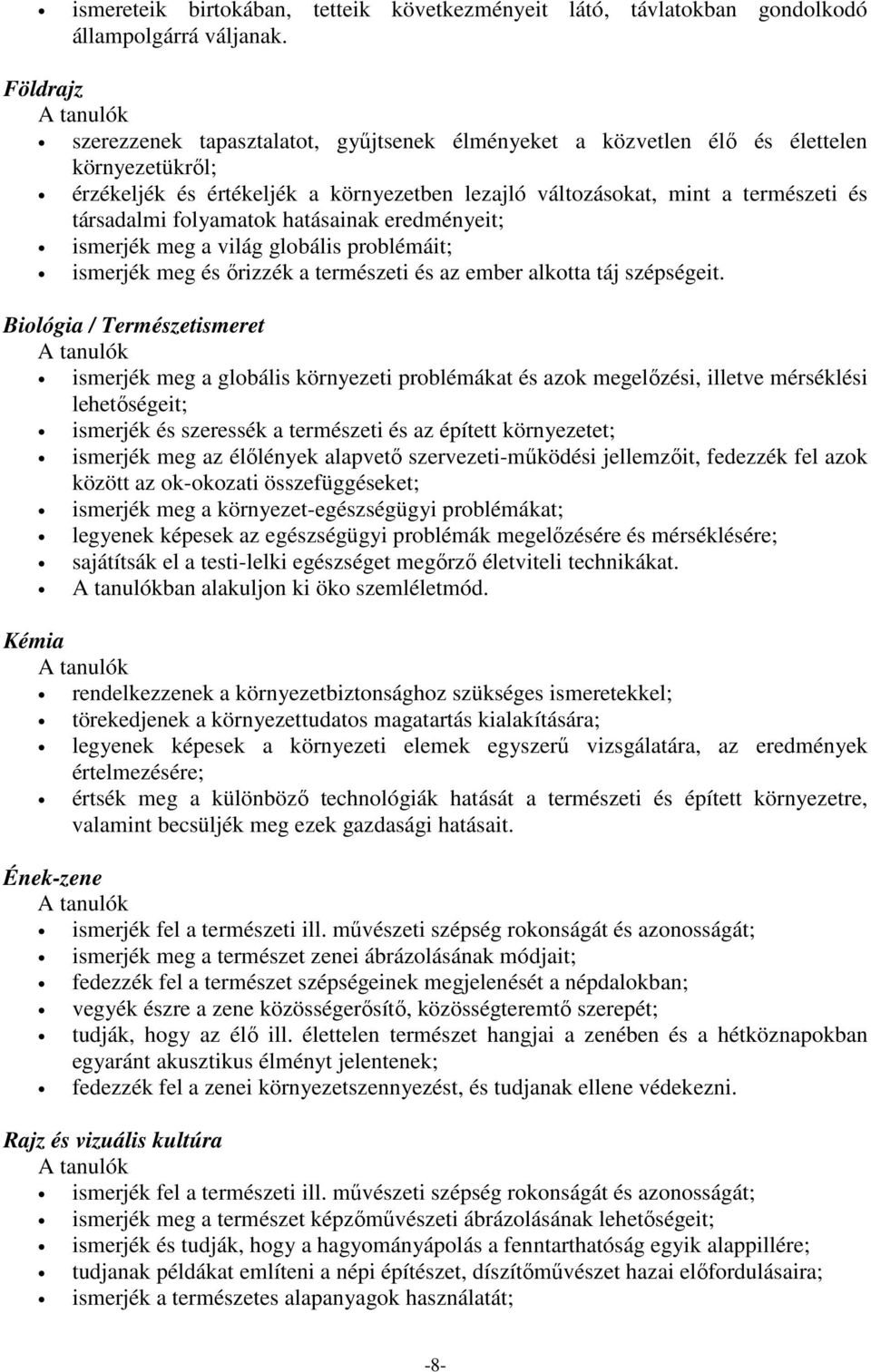 folyamatok hatásainak eredményeit; ismerjék meg a világ globális problémáit; ismerjék meg és őrizzék a természeti és az ember alkotta táj szépségeit.