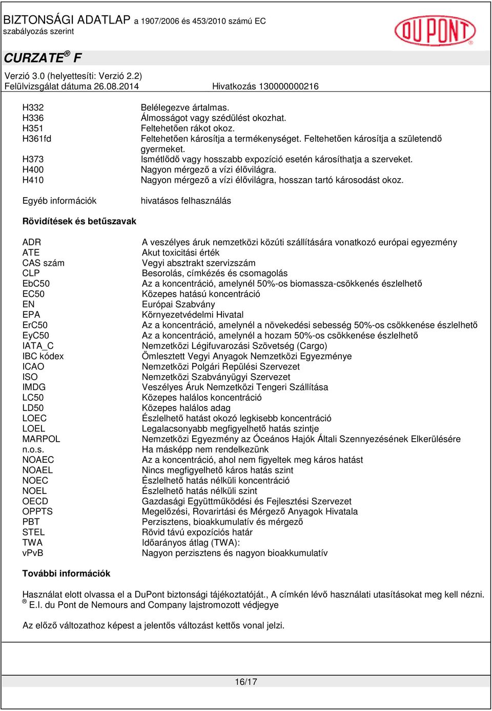 Nagyon mérgező a vízi élővilágra, hosszan tartó károsodást okoz.