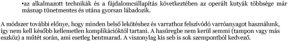 A módszer további előnye, hogy minden belső lekötéshez és varrathoz felszívódó varróanyagot használunk, így