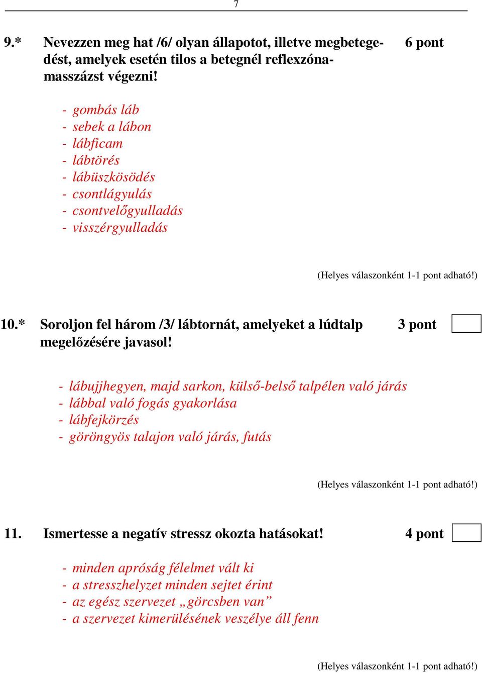 * Soroljon fel három /3/ lábtornát, amelyeket a lúdtalp 3 pont megelőzésére javasol!