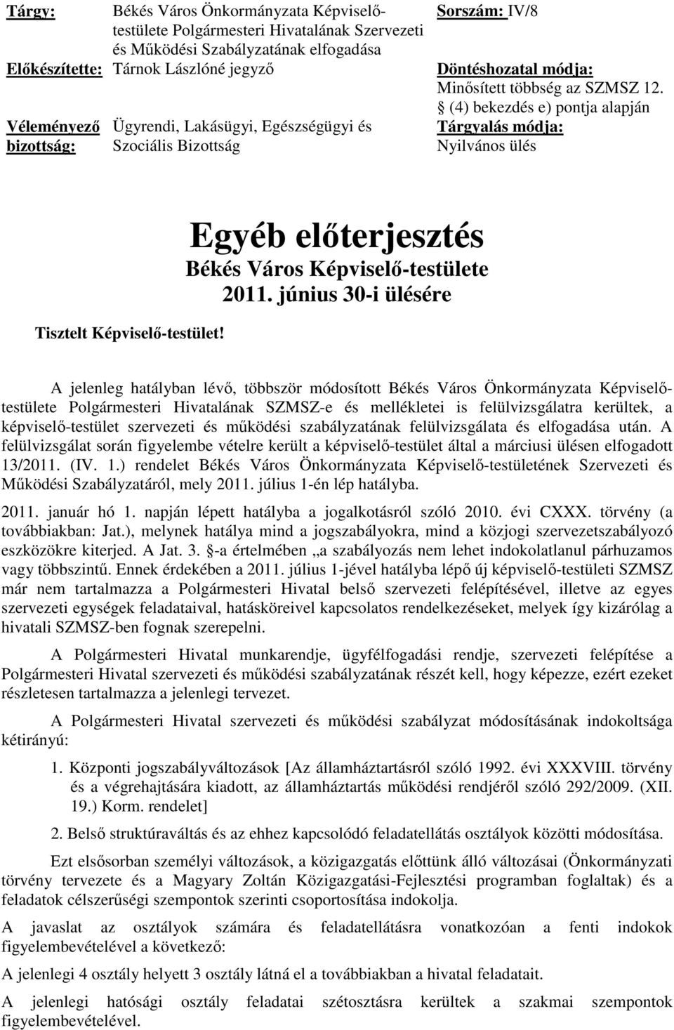 (4) bekezdés e) pontja alapján Tárgyalás módja: Nyilvános ülés Tisztelt Képviselő-testület! Egyéb előterjesztés Békés Város Képviselő-testülete 2011.