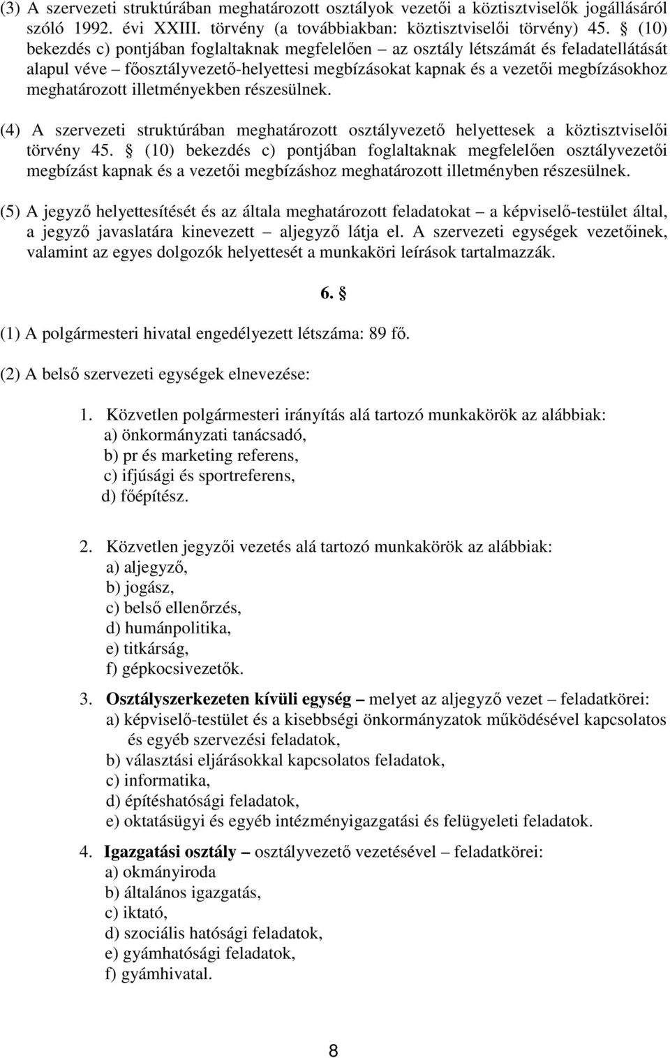 illetményekben részesülnek. (4) A szervezeti struktúrában meghatározott osztályvezető helyettesek a köztisztviselői törvény 45.