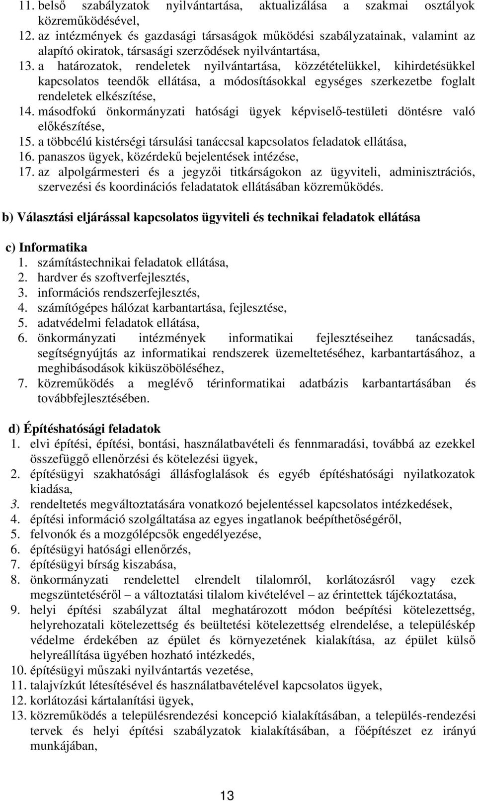 a határozatok, rendeletek nyilvántartása, közzétételükkel, kihirdetésükkel kapcsolatos teendők ellátása, a módosításokkal egységes szerkezetbe foglalt rendeletek elkészítése, 14.