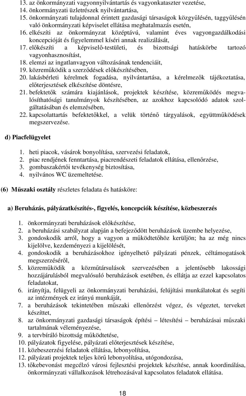 elkészíti az önkormányzat középtávú, valamint éves vagyongazdálkodási koncepcióját és figyelemmel kíséri annak realizálását, 17.