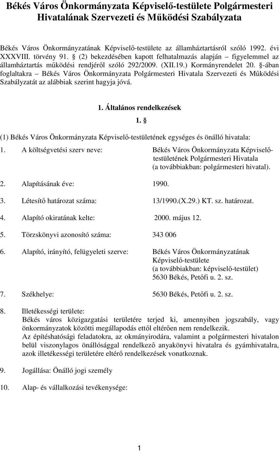 -ában foglaltakra Békés Város Önkormányzata Polgármesteri Hivatala Szervezeti és Működési Szabályzatát az alábbiak szerint hagyja jóvá. 1.