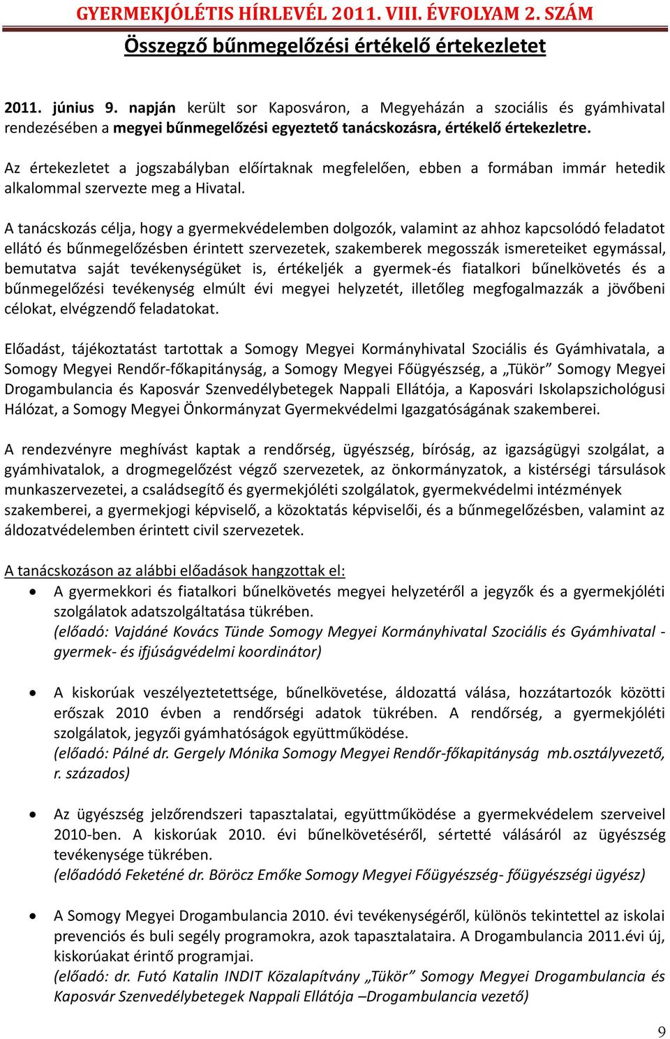 Az értekezletet a jogszabályban előírtaknak megfelelően, ebben a formában immár hetedik alkalommal szervezte meg a Hivatal.