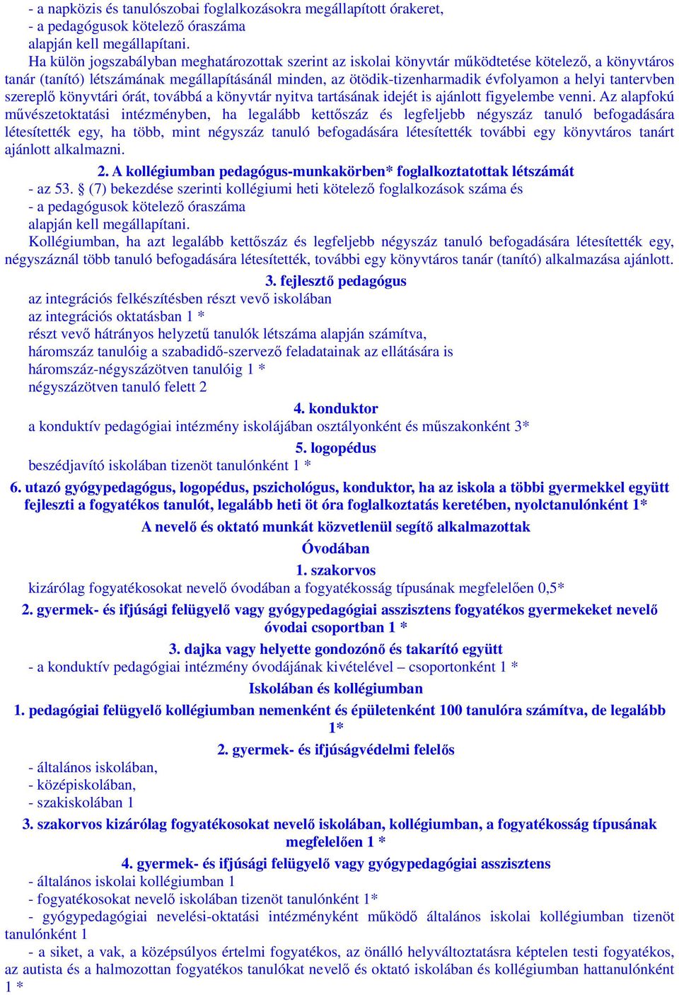 tantervben szereplő könyvtári órát, továbbá a könyvtár nyitva tartásának idejét is ajánlott figyelembe venni.