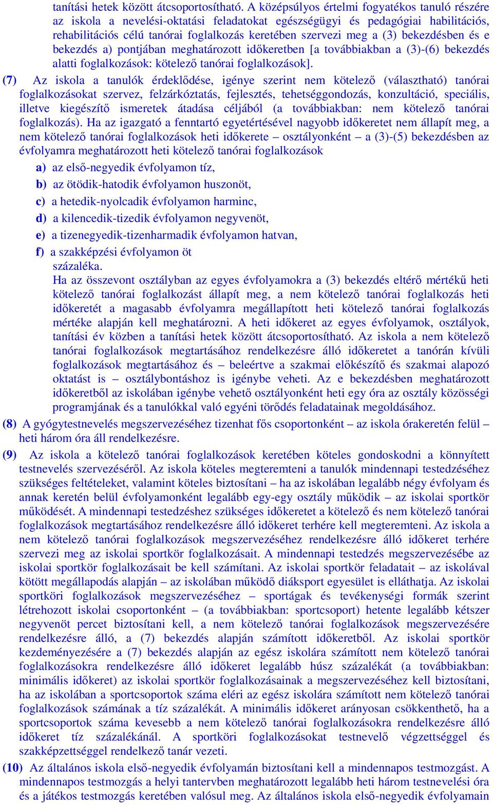 bekezdésben és e bekezdés a) pontjában meghatározott időkeretben [a továbbiakban a (3)-(6) bekezdés alatti foglalkozások: kötelező tanórai foglalkozások].