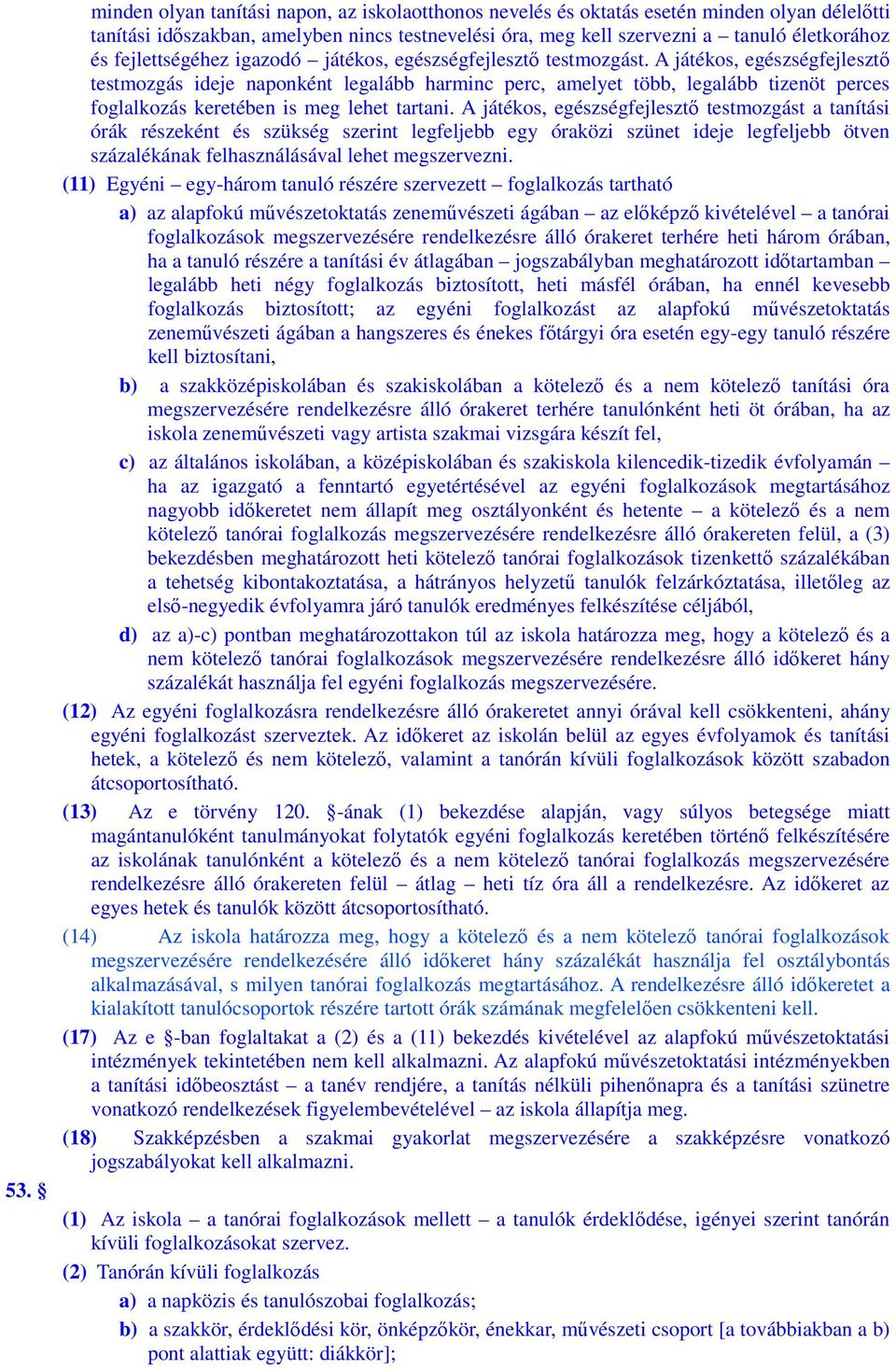 A játékos, egészségfejlesztő testmozgás ideje naponként legalább harminc perc, amelyet több, legalább tizenöt perces foglalkozás keretében is meg lehet tartani.