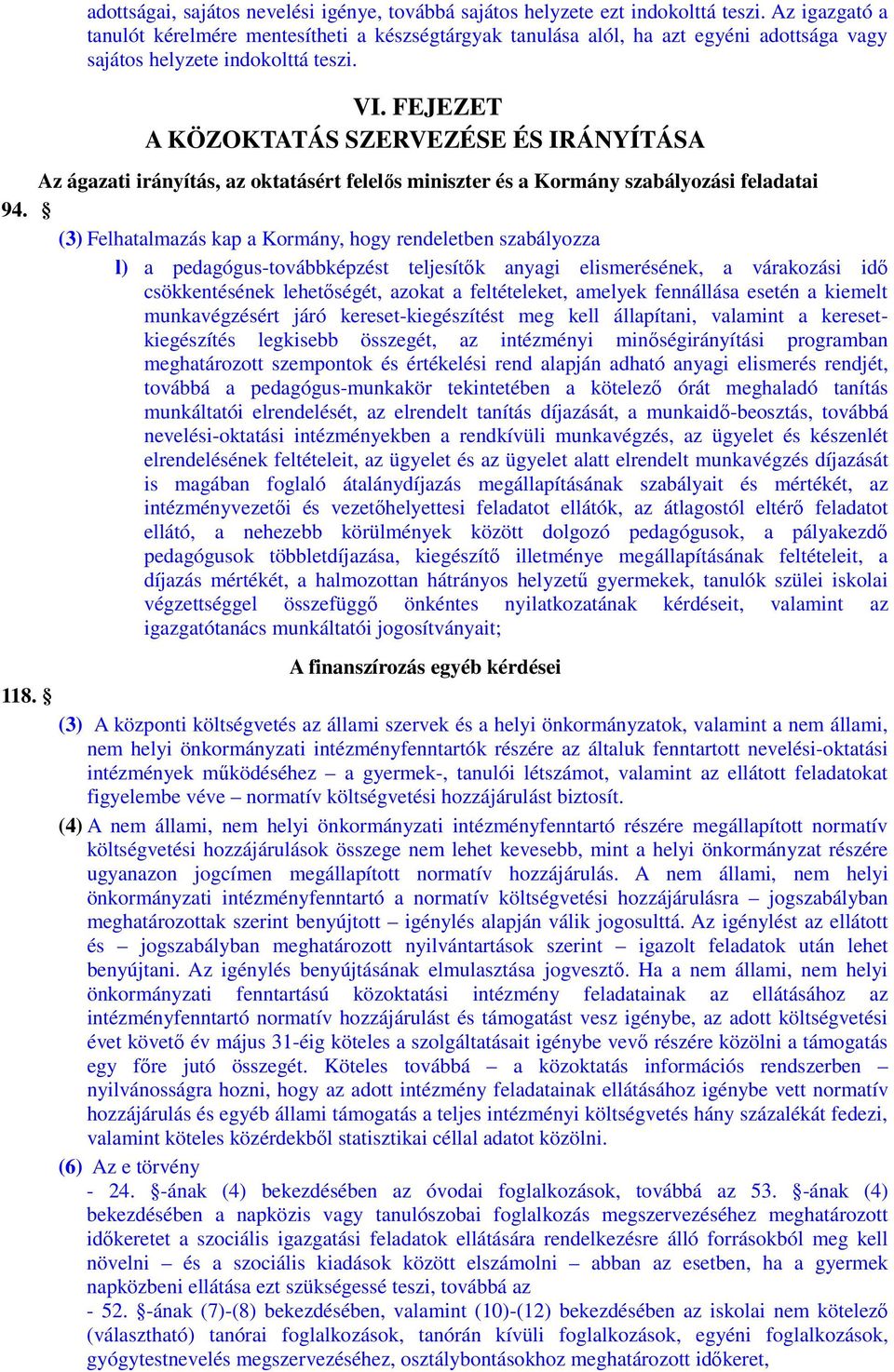 FEJEZET A KÖZOKTATÁS SZERVEZÉSE ÉS IRÁNYÍTÁSA Az ágazati irányítás, az oktatásért felelős miniszter és a Kormány szabályozási feladatai 94.