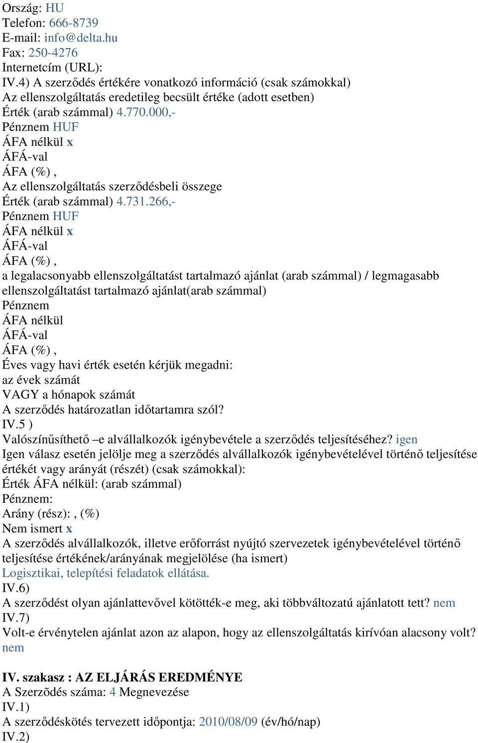 000,- Az ellenszolgáltatás szerződésbeli összege Érték (arab számmal) 4.731.