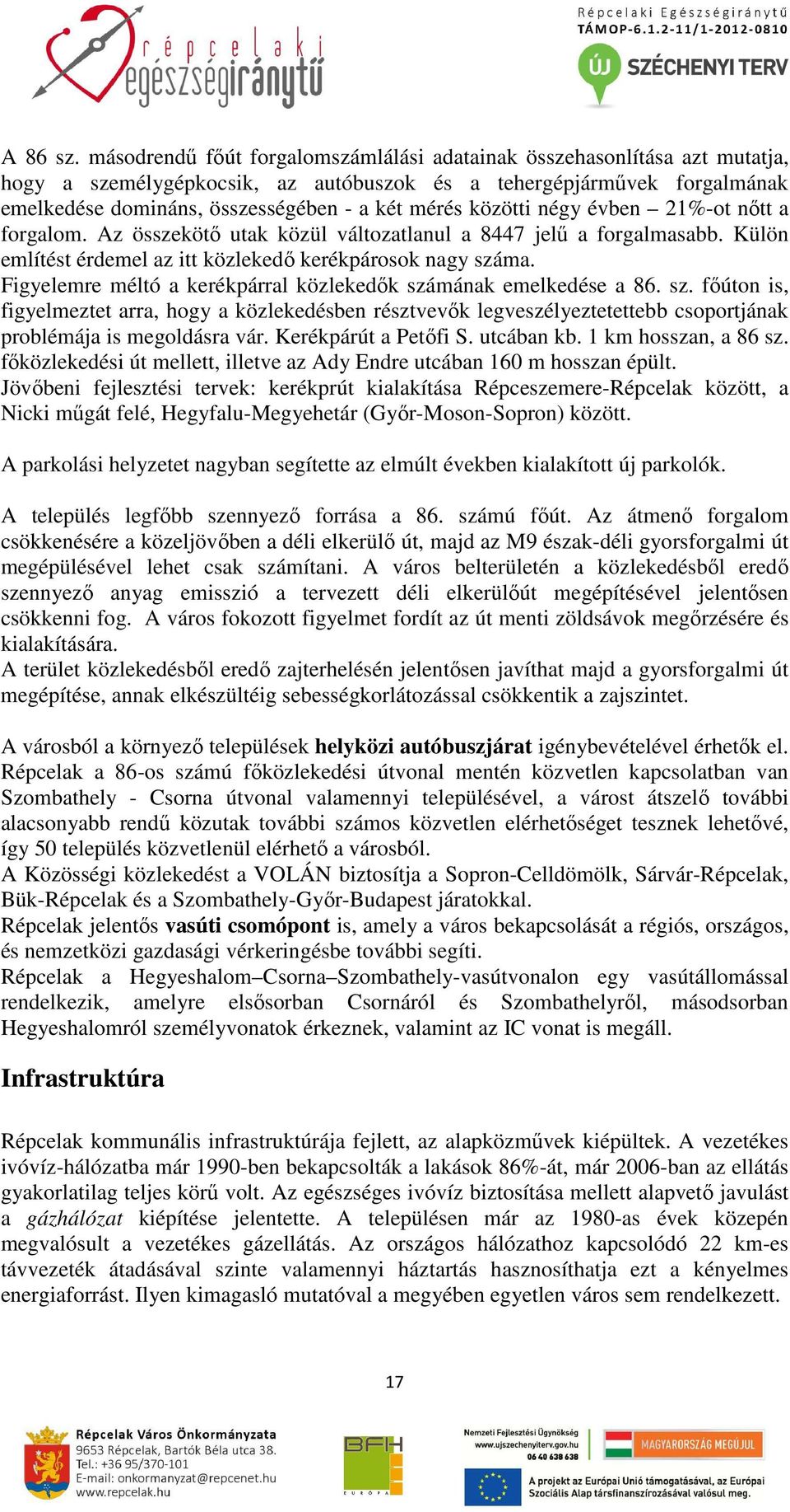 közötti négy évben 21%-ot nőtt a forgalom. Az összekötő utak közül változatlanul a 8447 jelű a forgalmasabb. Külön említést érdemel az itt közlekedő kerékpárosok nagy száma.