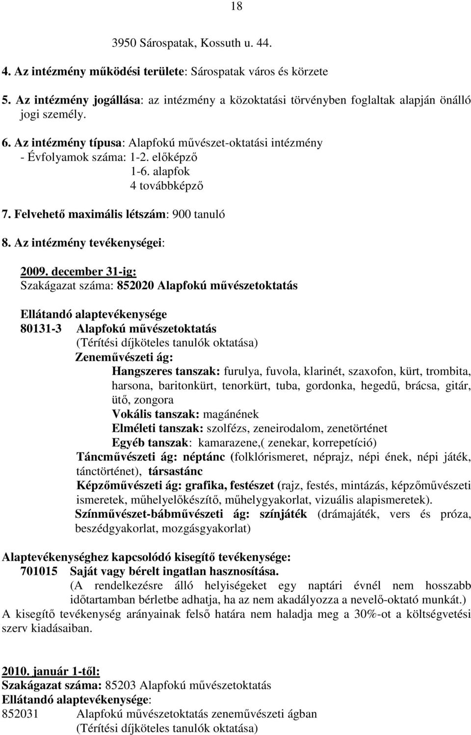 alapfok 4 továbbképzı 7. Felvehetı maximális létszám: 900 tanuló 8. Az intézmény tevékenységei: 2009.