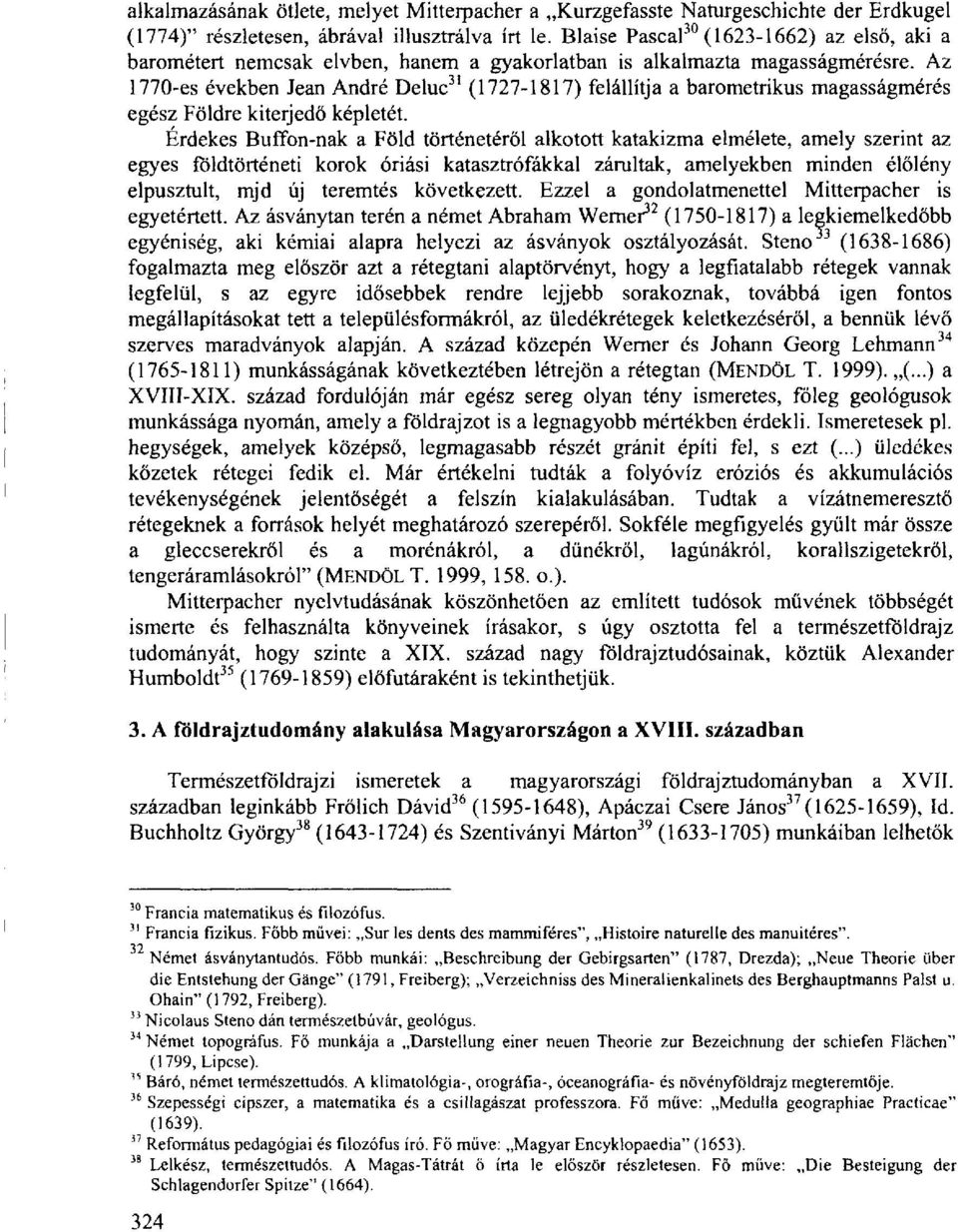 Az 1770-es években Jean Andre Deluc 31 (1727-1817) felállítja a barometrikus magasságmérés egész Földre kiterjedő képletét.