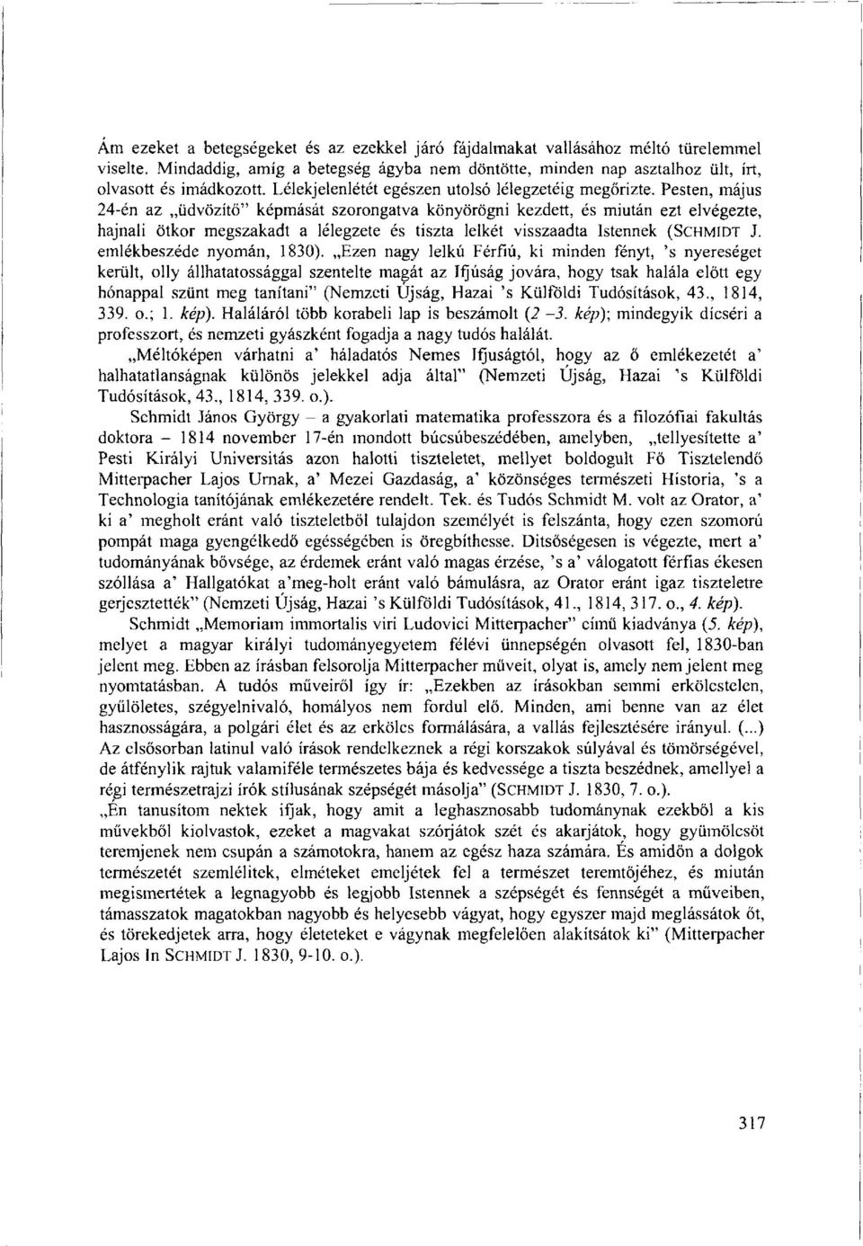 Pesten, május 24-én az üdvözítő" képmását szorongatva könyörögni kezdett, és miután ezt elvégezte, hajnali ötkor megszakadt a lélegzete és tiszta lelkét visszaadta Istennek (SCHMIDT J.