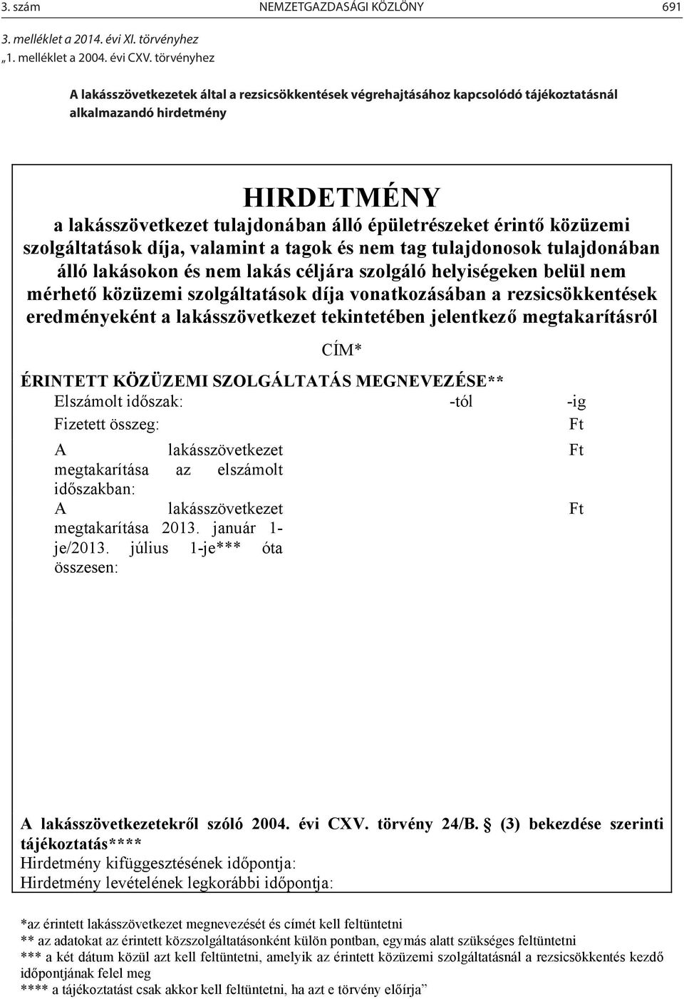 törvényhez A lakásszövetkezetek által a rezsicsökkentések végrehajtásához kapcsolódó tájékoztatásnál alkalmazandó hirdetmény A lakásszövetkezetek által a rezsicsökkentések végrehajtásához kapcsolódó