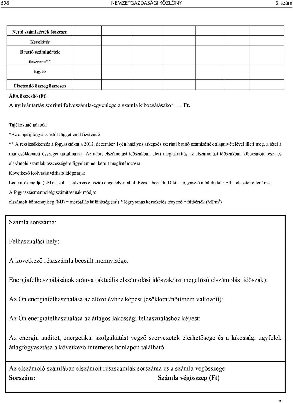 Tájékoztató adatok: *Az alapdíj fogyasztástól függetlenül fizetendő ** A rezsicsökkentés a fogyasztókat a 2012.