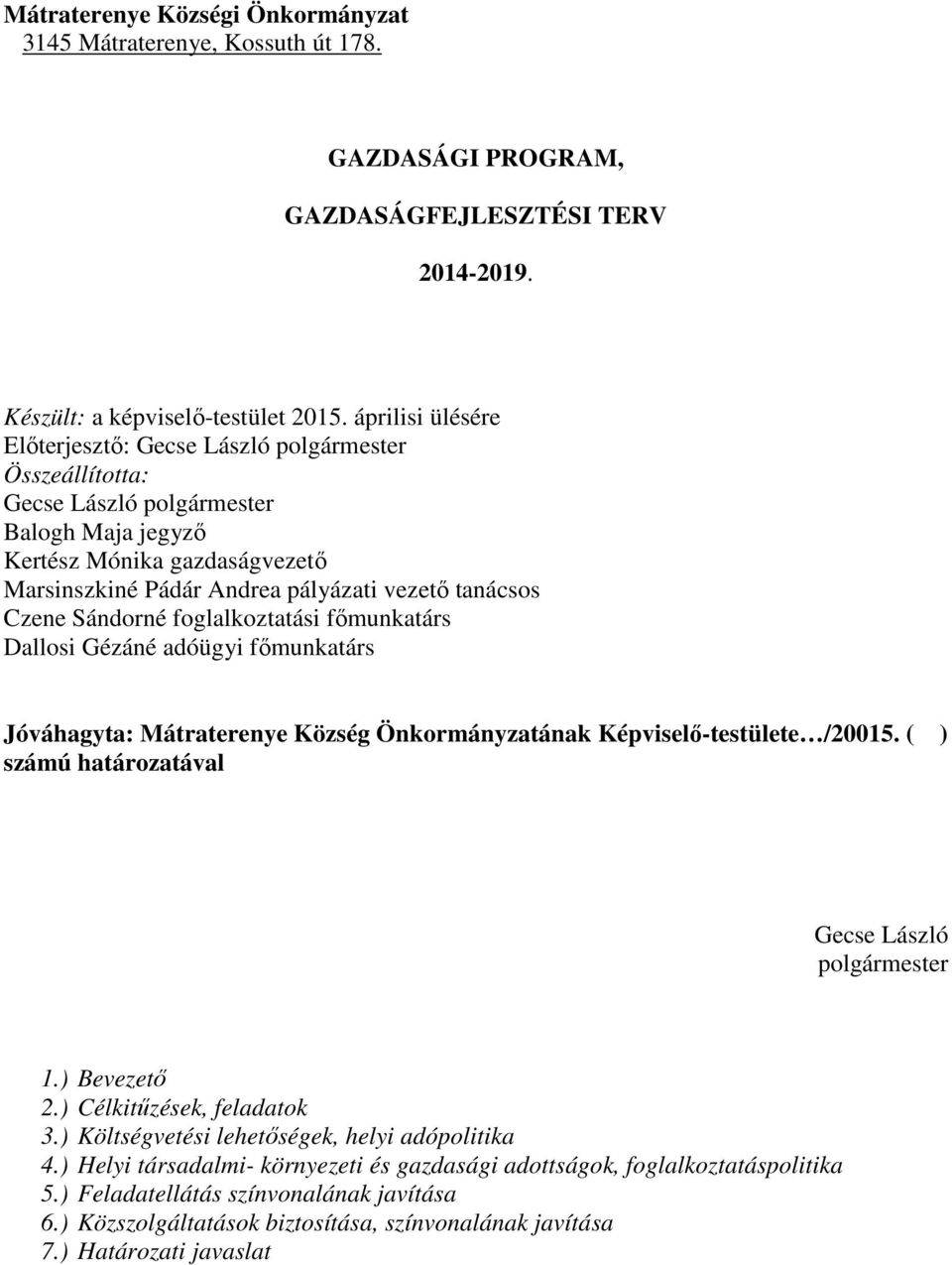 Czene Sándorné foglalkoztatási főmunkatárs Dallosi Gézáné adóügyi főmunkatárs Jóváhagyta: Mátraterenye Község Önkormányzatának Képviselő-testülete /20015.