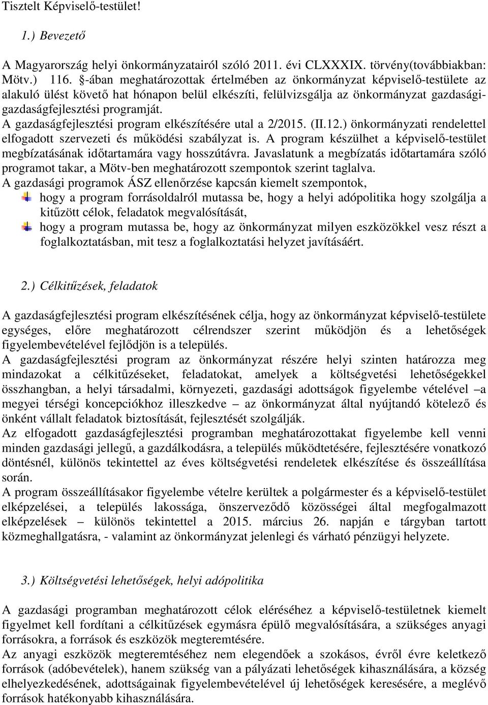 A gazdaságfejlesztési program elkészítésére utal a 2/2015. (II.12.) önkormányzati rendelettel elfogadott szervezeti és működési szabályzat is.