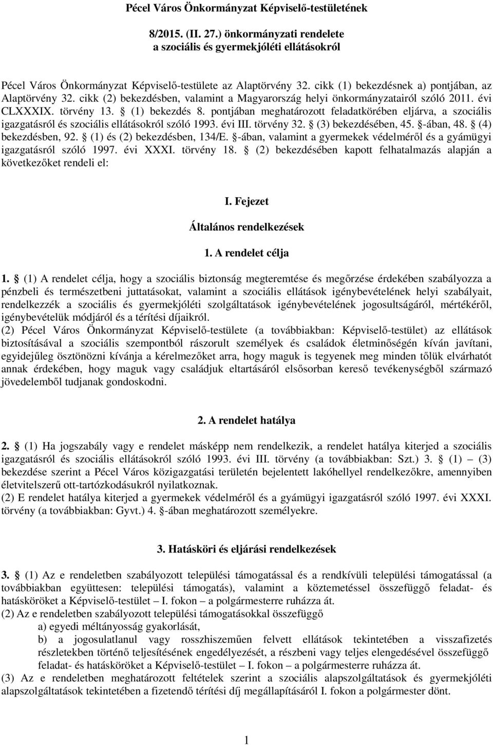 pontjában meghatározott feladatkörében eljárva, a szociális igazgatásról és szociális ellátásokról szóló 1993. évi III. törvény 32. (3) bekezdésében, 45. -ában, 48. (4) bekezdésben, 92.