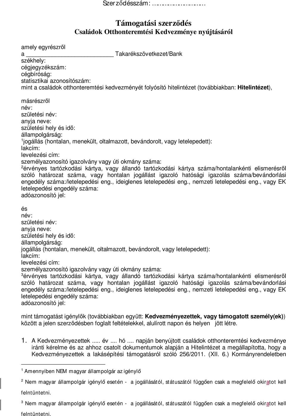 menekült, oltalmazott, bevándorolt, vagy letelepedett): lakcím: levelezési cím: személyazonosító igazolvány vagy úti okmány száma: 2 érvényes tartózkodási kártya, vagy állandó tartózkodási kártya