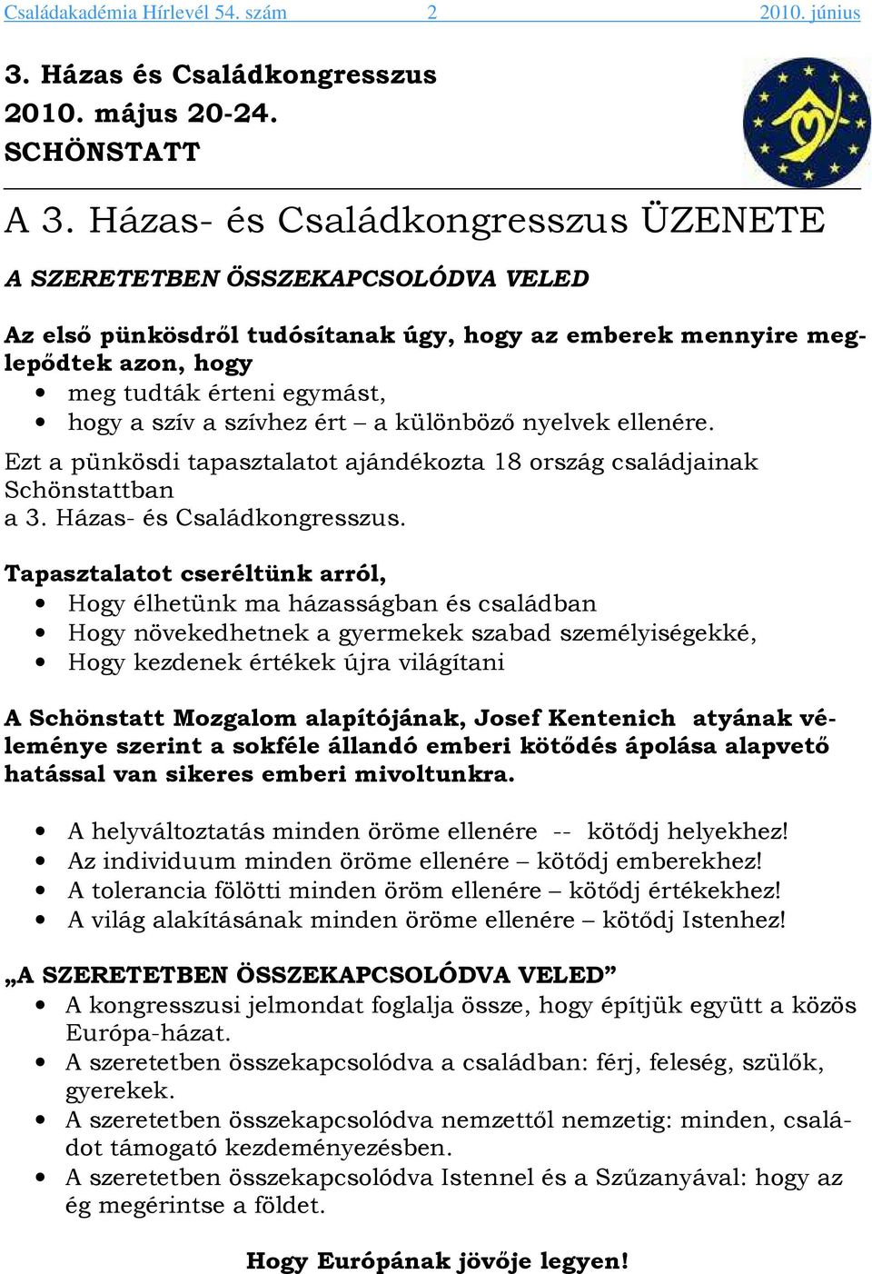 szívhez ért a különböző nyelvek ellenére. Ezt a pünkösdi tapasztalatot ajándékozta 18 ország családjainak Schönstattban a 3. Házas- és Családkongresszus.