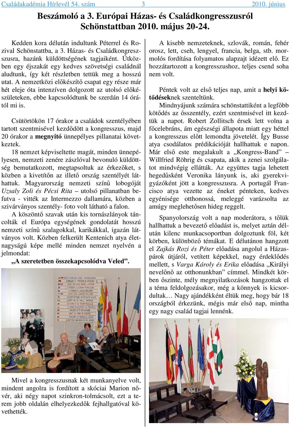 Útközben egy éjszakát egy kedves szövetségi családnál aludtunk, így két részletben tettük meg a hosszú utat.