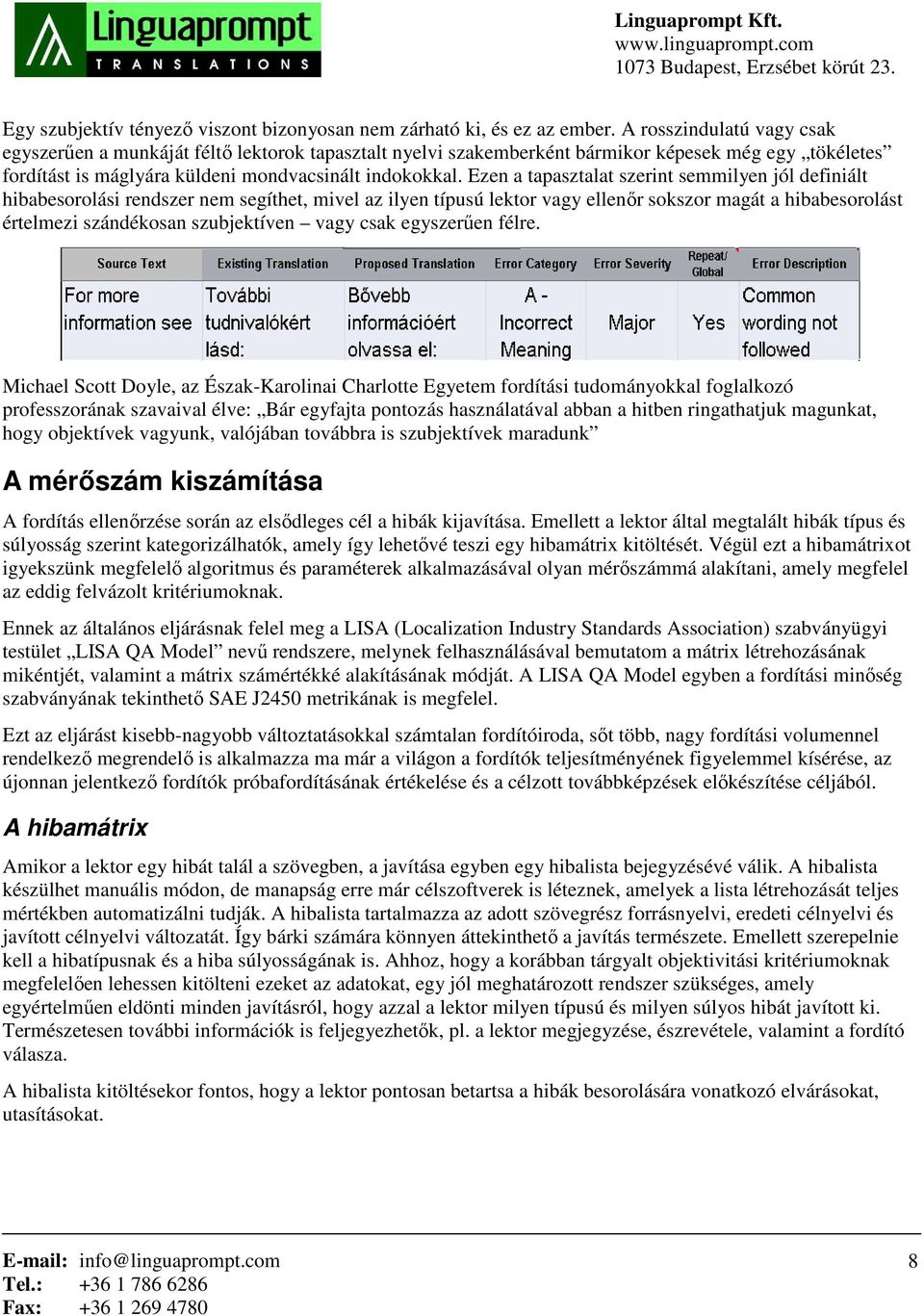 Ezen a tapasztalat szerint semmilyen jól definiált hibabesorolási rendszer nem segíthet, mivel az ilyen típusú lektor vagy ellenőr sokszor magát a hibabesorolást értelmezi szándékosan szubjektíven