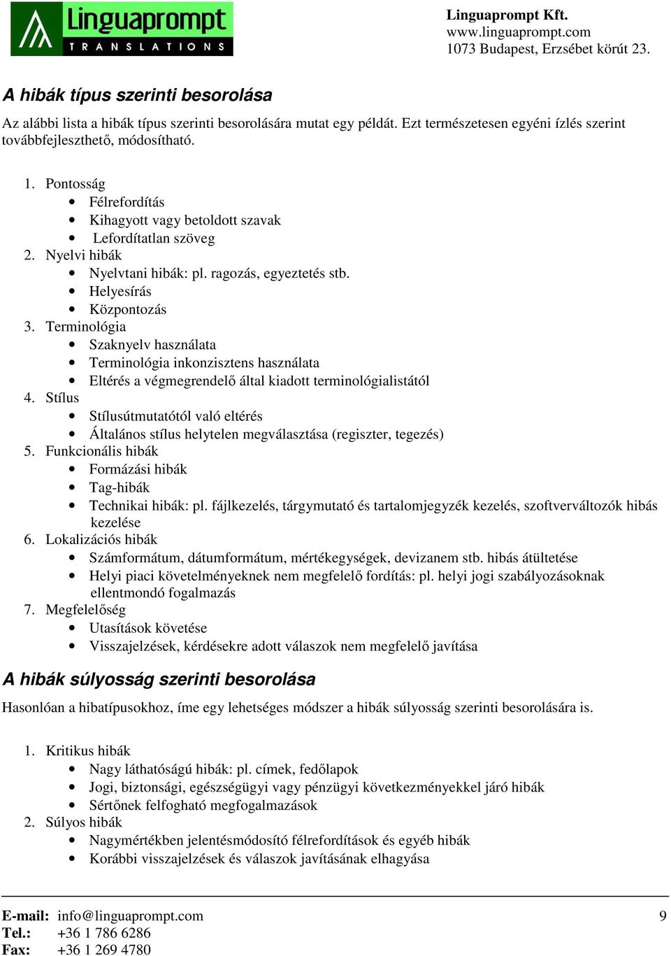 Terminológia Szaknyelv használata Terminológia inkonzisztens használata Eltérés a végmegrendelő által kiadott terminológialistától 4.