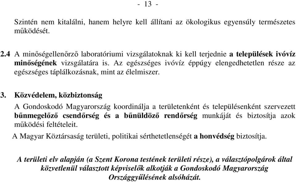 Az egészséges ivóvíz éppúgy elengedhetetlen része az egészséges táplálkozásnak, mint az élelmiszer. 3.