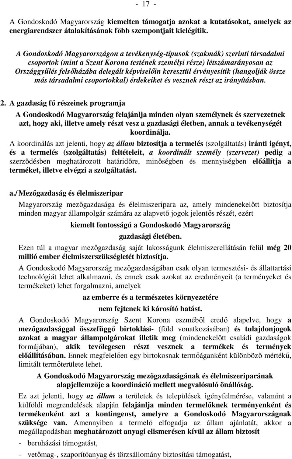 képviselőin keresztül érvényesítik (hangolják össze más társadalmi csoportokkal) érdekeiket és vesznek részt az irányításban. 2.