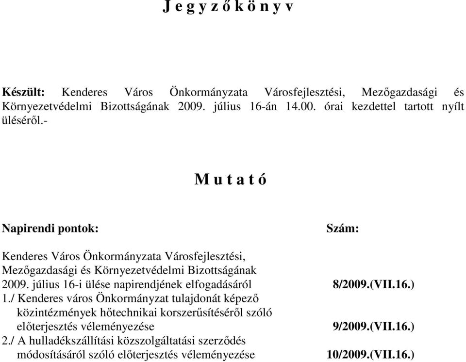 - M u t a t ó Napirendi pontok: Szám: Kenderes Város Önkormányzata Városfejlesztési, Mezıgazdasági és Környezetvédelmi Bizottságának 2009.