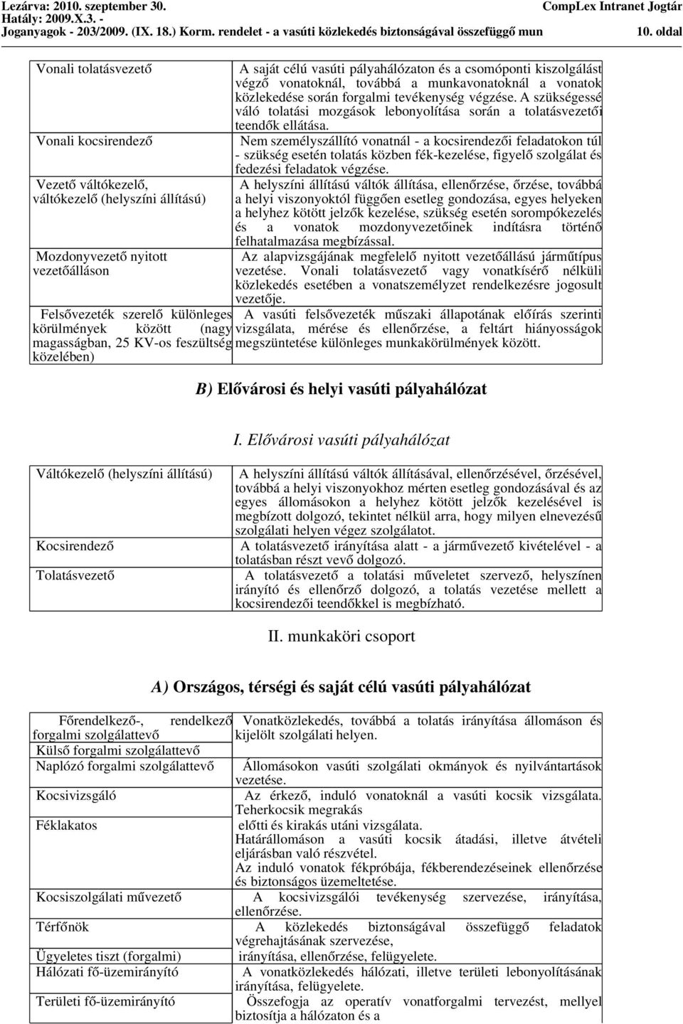 tevékenység végzése. A szükségessé váló tolatási mozgások lebonyolítása során a tolatásvezetői teendők ellátása.