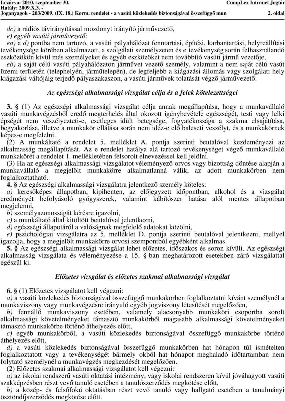 karbantartási, helyreállítási tevékenysége körében alkalmazott, a szolgálati személyzeten és e tevékenység során felhasználandó eszközökön kívül más személyeket és egyéb eszközöket nem továbbító