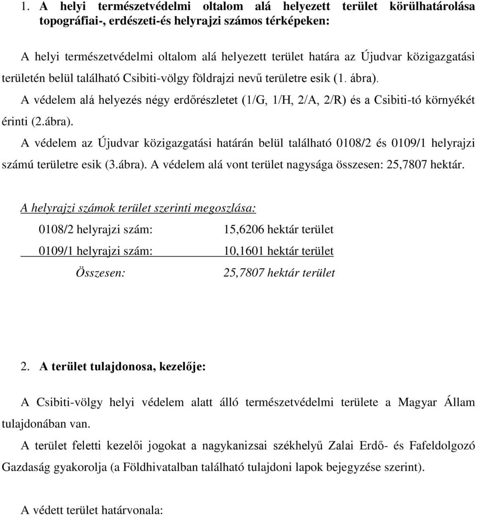 A védelem alá helyezés négy erdőrészletet (1/G, 1/H, 2/A, 2/R) és a Csibiti-tó környékét érinti (2.ábra).