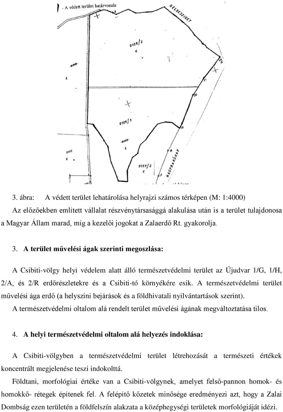 A terület művelési ágak szerinti megoszlása: A Csibiti-völgy helyi védelem alatt álló természetvédelmi terület az Újudvar 1/G, 1/H, 2/A, és 2/R erdőrészletekre és a Csibiti-tó környékére esik.