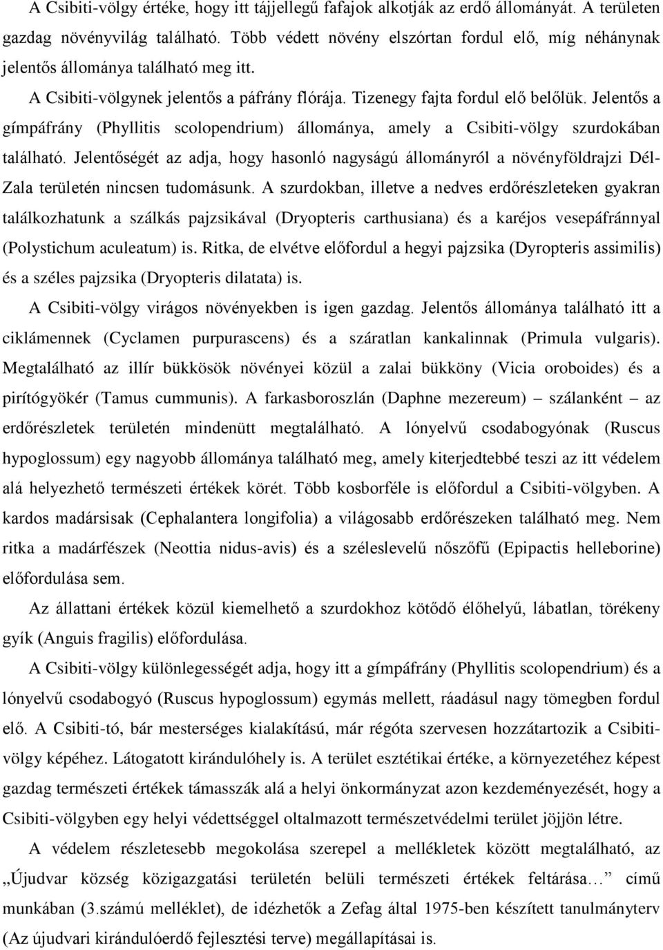 Jelentős a gímpáfrány (Phyllitis scolopendrium) állománya, amely a Csibiti-völgy szurdokában található.