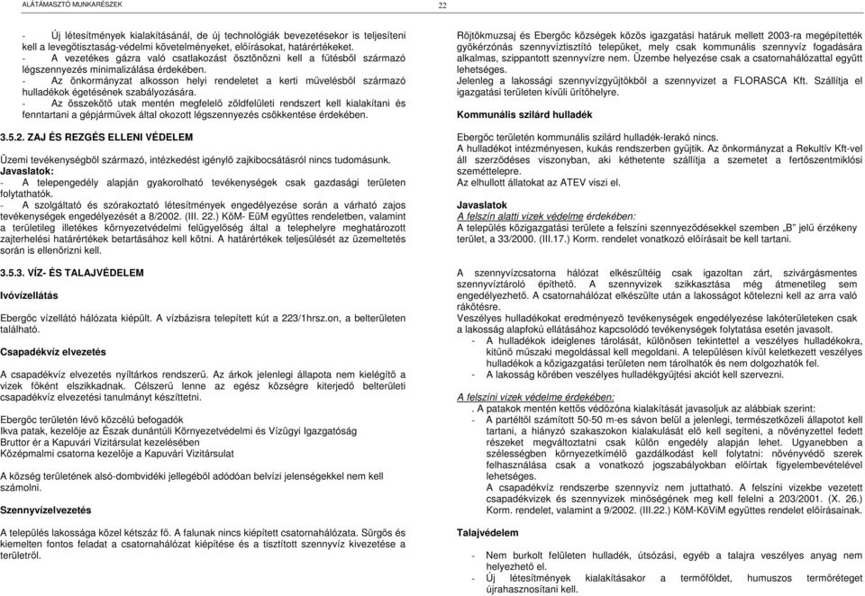 - Az önkormányzat alkosson helyi rendeletet a kerti művelésből származó hulladékok égetésének szabályozására.