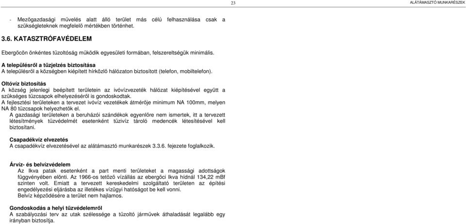 A településről a tűzjelzés biztosítása A településről a községben kiépített hírközlő hálózaton biztosított (telefon, mobiltelefon).