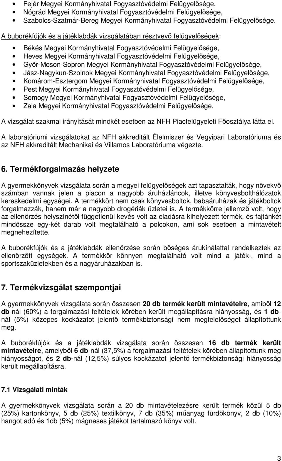 Gyır-Moson-Sopron Megyei Kormányhivatal Fogyasztóvédelmi Felügyelısége, Jász-Nagykun-Szolnok Megyei Kormányhivatal Fogyasztóvédelmi Felügyelısége, Komárom-Esztergom Megyei Kormányhivatal