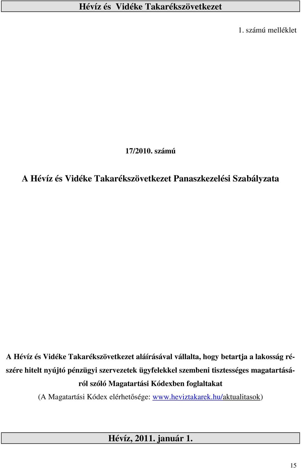 aláírásával vállalta, hogy betartja a lakosság részére hitelt nyújtó pénzügyi szervezetek ügyfelekkel szembeni