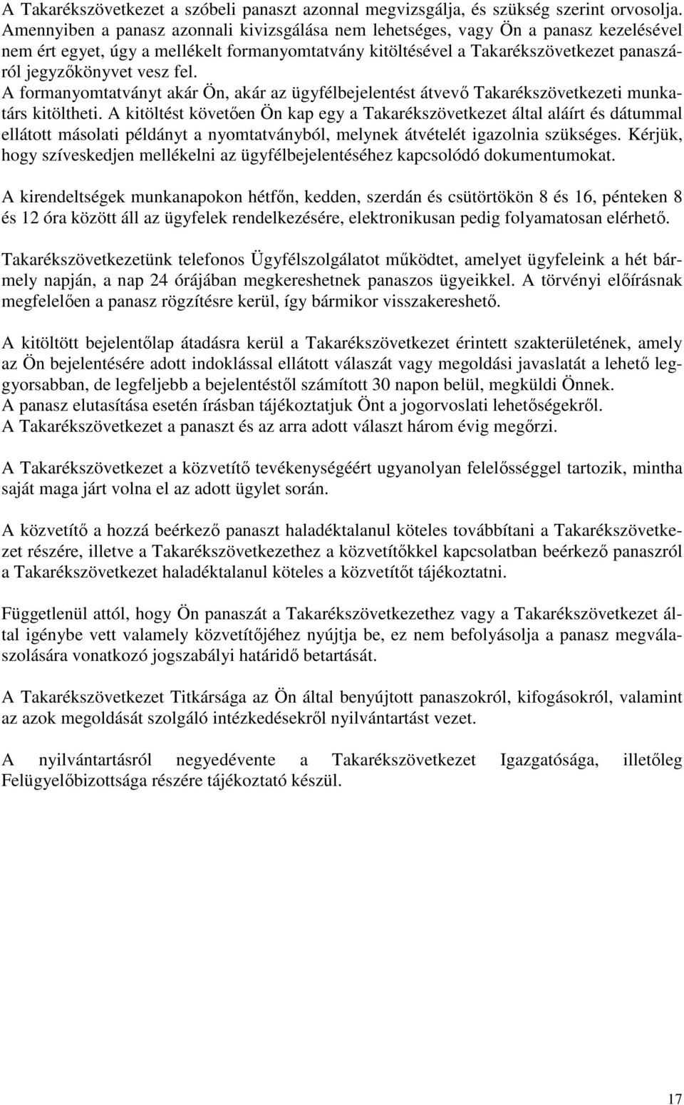 fel. A formanyomtatványt akár Ön, akár az ügyfélbejelentést átvevı Takarékszövetkezeti munkatárs kitöltheti.